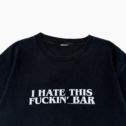 2007 'I HATE THIS FUCKIN' BAR' T-SHIRT | M