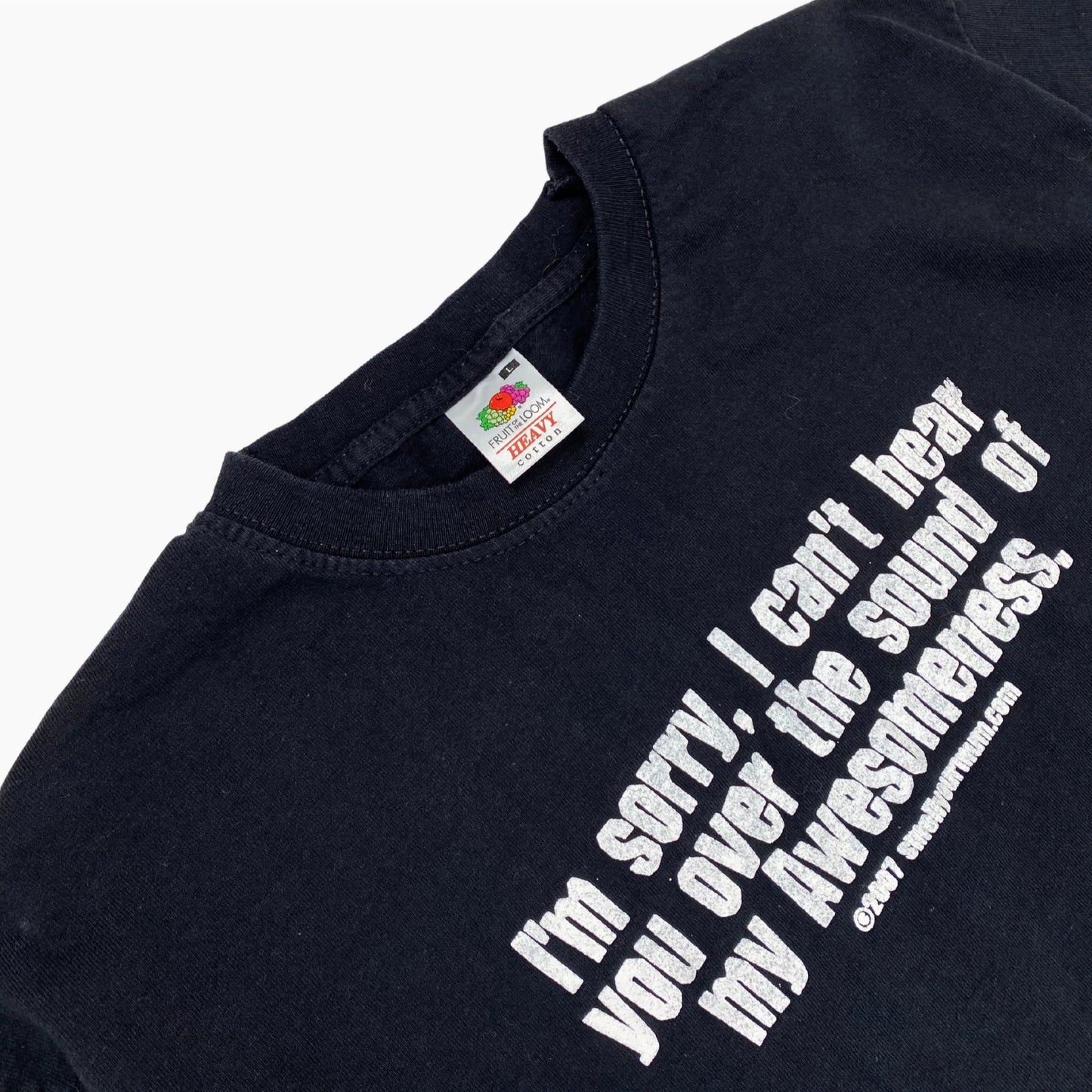 2007 "CAN'T HEAR YOU OVER THE SOUND OF MY AWESOMENESS T-SHIRT | L