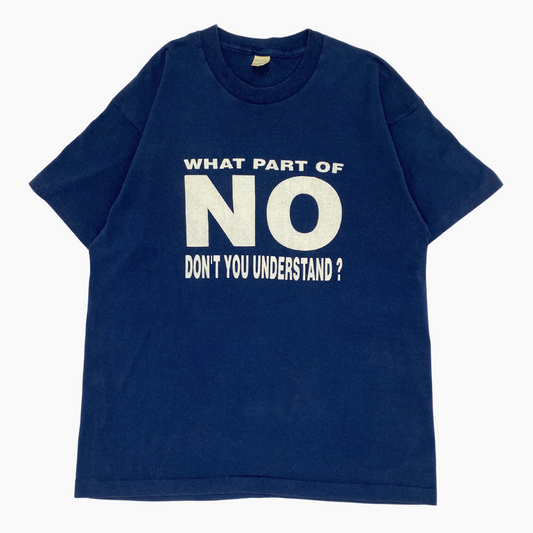 80S 'WHAT PART OF NO DON'T YOU UNDERSTAND?' T-SHIRT | L