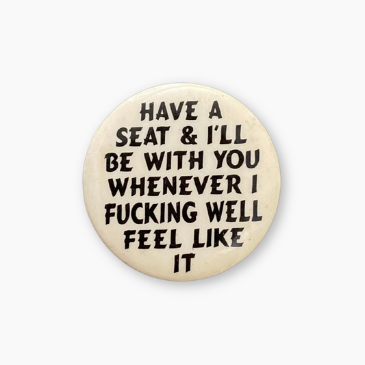 1993 'HAVE A SEAT' BADGE