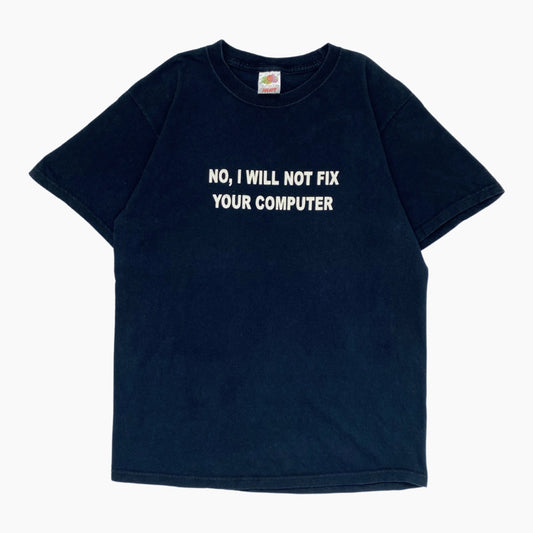 00S "NO, I WILL NOT FIX YOUR COMPUTER" T-SHIRT | M