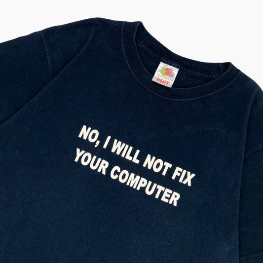 00S "NO, I WILL NOT FIX YOUR COMPUTER" T-SHIRT | M